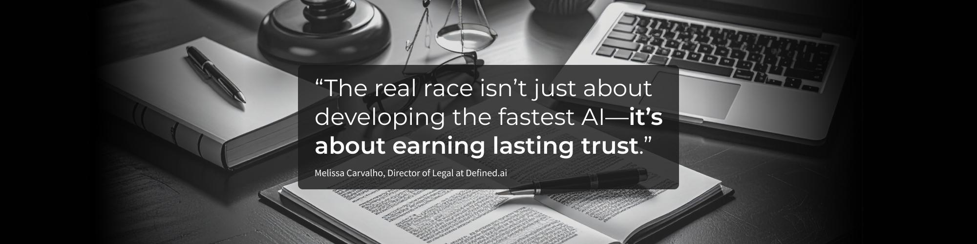 An AI-generated illustration of a desk with writing materials and a laptop overlaid with the quote "The real race isn't about developing the fastest AI—it's about earning lasting trust"..