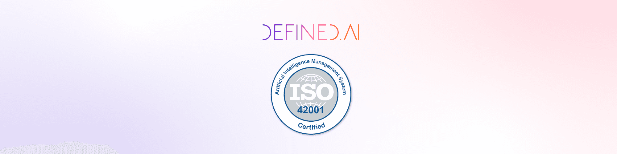 The Defined.ai branding above the ISO 42001 logo, symbolizing the company's commitment to ethical, responsible AI Management Systems.